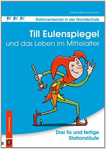 Stationenlernen in der Grundschule: Till Eulenspiegel und das Leben im Mittelalter: Drei fix und fertige Stationsläufe