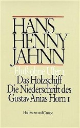 Werke 3. Fluß ohne Ufer I. Das Holzschiff / Die Niederschrift des Gustav Anias Horn I