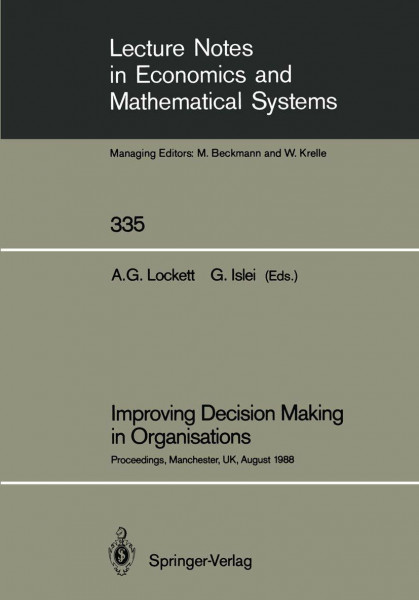 Improving Decision Making in Organisations: Proceedings of the Eighth International Conference on Multiple Criteria Decision Making Held at Manchester ... Economics and Mathematical Systems, Band 335)