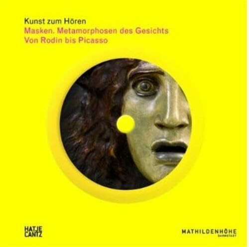 Kunst zum Hören: Masken. Metamorphosen des Gesichts Von Rodin bis Picasso: Kunst zum Hören. Von Rodin bis Picasso