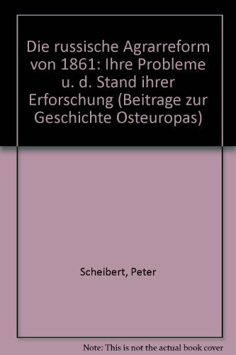 Die russische Agrarreform von 1861: Ihre Probleme und der Stand ihrer Erforschung (Beiträge zur Geschichte Osteuropas)