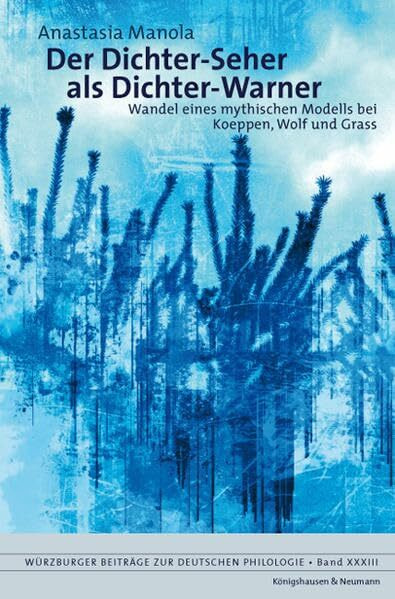 Der Dichter-Seher als Dichter-Warner: Wandel eines mythischen Modells bei Koeppen, Wolf und Grass: Wandel eines mythischen Modells bei Koeppen, Wolf ... Beiträge zur deutschen Philologie)