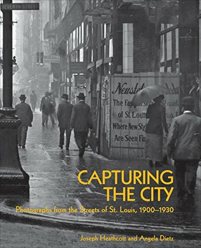 Capturing the City: Photographs from the Streets of St. Louis 1900-1930