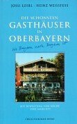 Die schönsten Gasthäuser in Oberbayern. Mit Bewertung von Küche und Ambiente