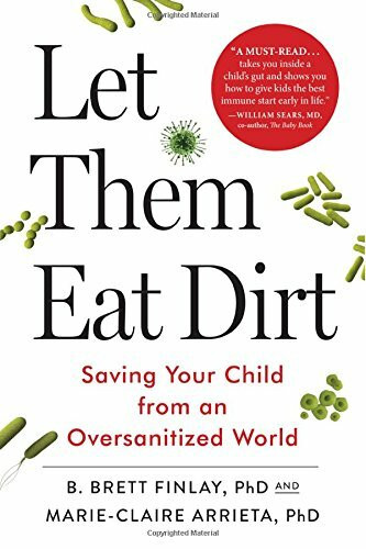 Let Them Eat Dirt: Saving Your Child from an Oversanitized World