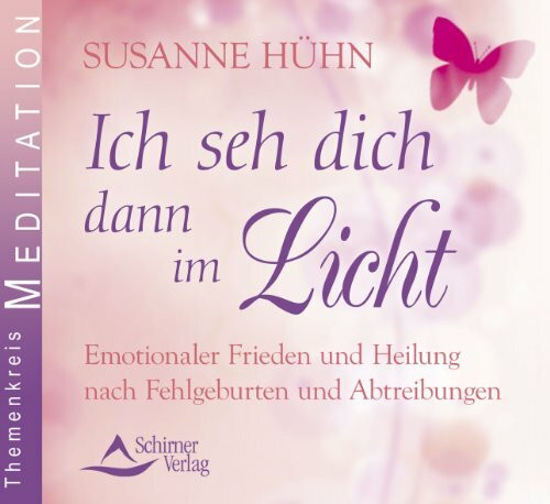 Ich seh dich dann im Licht: Emotionaler Frieden und Heilung nach Fehlgeburten und Abtreibungen