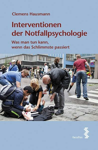Interventionen der Notfallpsychologie Ein Handbuch