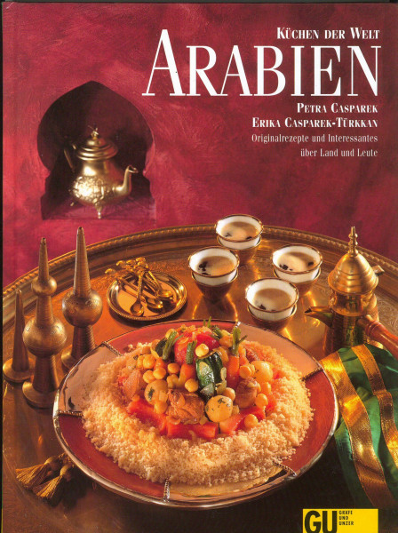 Arabien. Küchen der Welt. Originalrezepte und Interessantes über Land und Leute
