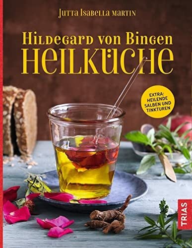 Hildegard von Bingen Heilküche: Extra: Heilende Salben und Tinkturen