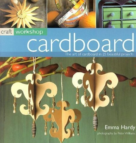 Cardboard: The Art of Cardboard in 25 Beautiful Projects (Craft Workshop)