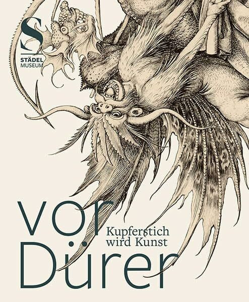 Vor Dürer. Kupferstich wird Kunst: Deutsche und niederländische Kupferstiche des 15. Jahrhunderts aus der Graphischen Sammlung des Städel Museums