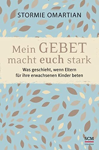 Mein Gebet macht euch stark: Was geschieht, wenn Eltern für ihre erwachsenen Kinder beten