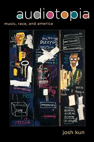 Audiotopia: Music, Race, and America: Music, Race, and America Volume 18 (American Crossroads, Band 18) Audiotopia: Music, Race, and America: Music, Race, and America Volume 18 (American Crossroads, Band 18)