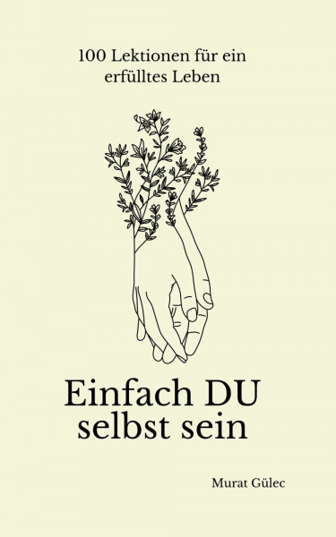 Einfach du selbst sein - 100 Lektionen für ein erfülltes Leben