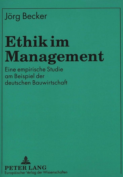 Ethik im Management: Eine empirische Studie am Beispiel der deutschen Bauwirtschaft