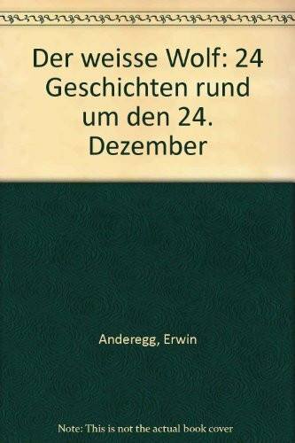 Der weisse Wolf: 24 Geschichten rund um den 24. Dezember