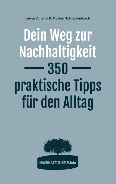 Dein Weg zur Nachhaltigkeit: 350 praktische Tipps für den Alltag