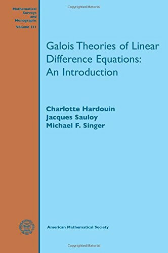 Galois Theories of Linear Difference Equations: An Introduction (Mathematical Surveys and Monographs, 211, Band 211)