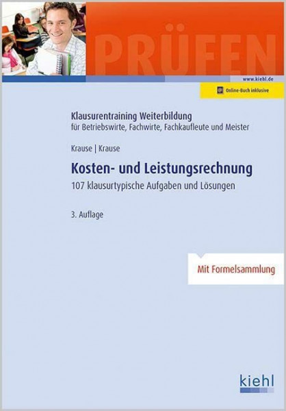 Kosten- und Leistungsrechnung: 107 Klausurtypische Aufgaben und Lösungen. (Klausurentraining Weiterbildung - für Betriebswirte, Fachwirte, Fachkaufleute und Meister)
