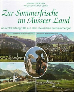 Zur Sommerfrische im Ausseer Land: Ansichtskartengrüsse aus dem Steirischen Salzkammergut