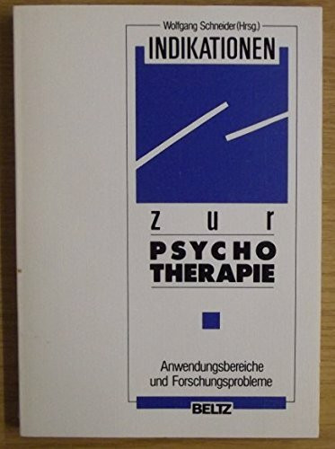 Indikationen zur Psychotherapie: Anwendungsbereiche und Forschungsprobleme