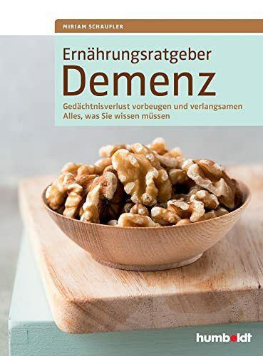 Ernährungsratgeber Demenz: Gedächtnisverlust vorbeugen und verlangsamen. Alles, was Sie wissen müssen.