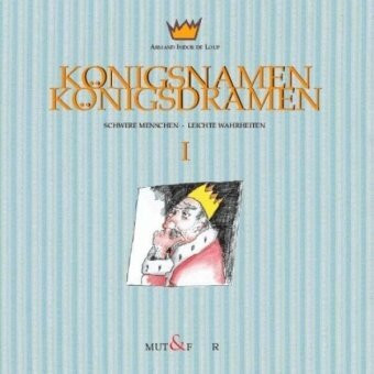 Königsnamen Königsdramen 1: Schwere Menschen - leichte Wahrheiten