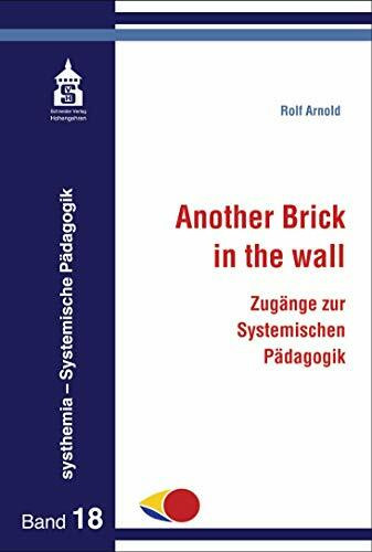 Another Brick in the wall: Zugänge zur Systemischen Pädagogik (systhemia - Systemische Pädagogik)