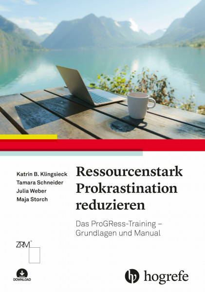 Ressourcenstark Prokrastination reduzieren: Das ProGRess-Training - Grundlagen und Manual