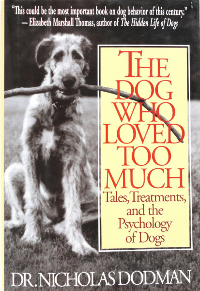 The Dog Who Loved Too Much: Tales, Treatments, and the Psychology of Dogs