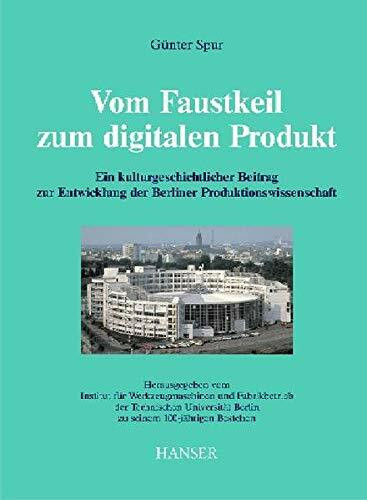 Vom Faustkeil zum digitalen Produkt: Ein kulturgeschichtlicher Beitrag zur Entwicklung der Berliner Produktionswissenschaft