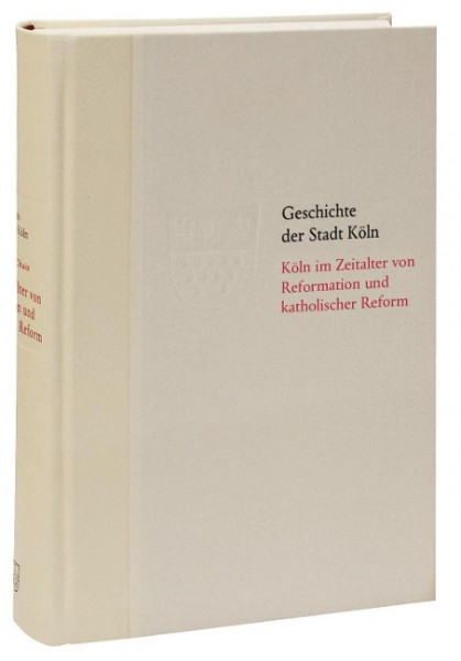 Köln im Zeitalter von Reformation und katholischer Reform 1512/13-16410