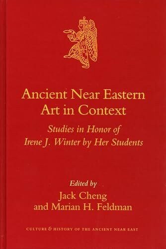 Ancient Near Eastern Art in Context: Studies in Honor of Irene J. Winter by Her Students (Culture and History of the Ancient Near East)