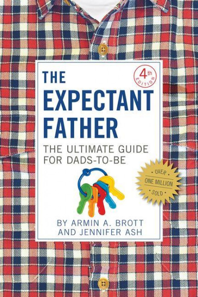 The Expectant Father: The Ultimate Guide for Dads-To-Be