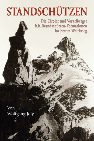 Standschützen: Die Tiroler und Vorarlberger k. k. Standschützen-Formationen im Ersten Weltkrieg. Organisation und Einsatz. (Schlern-Schriften)