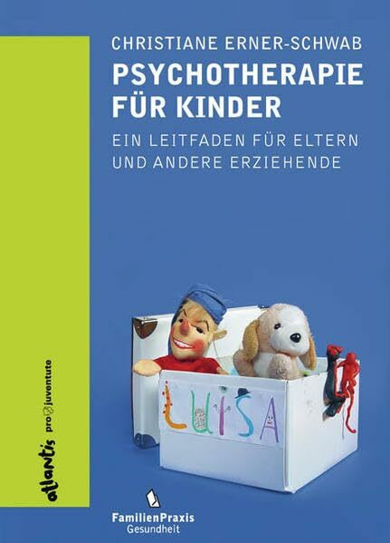 Psychotherapie für Kinder. Ein Leitfaden für Eltern und andere Erziehende