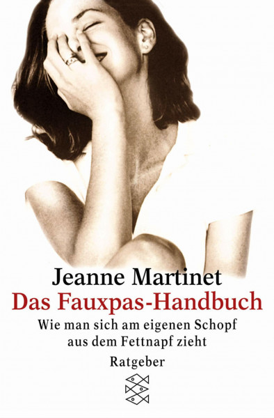 Das Fauxpas-Handbuch: Wie man sich am eigenen Schopf aus dem Fettnapf zieht (Fischer Ratgeber)