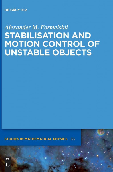 Stabilisation and Motion Control of Unstable Objects (De Gruyter Studies in Mathematical Physics, 33)