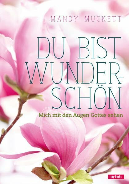 Du bist wunderschön - Mich mit den Augen Gottes sehen