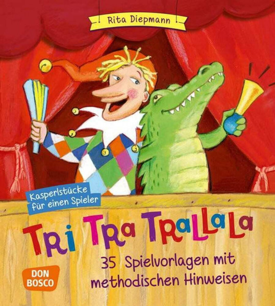 Tri tra trallala: Kasperlstücke für einen Spieler. 35 Spielvorlagen mit methodischen Hinweisen – komplett überarbeiteteNeuausgabe