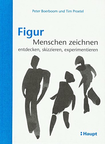 Figur: Menschen zeichnen: entdecken, skizzieren, experimentieren Figur: Menschen zeichnen: entdecken, skizzieren, experimentieren