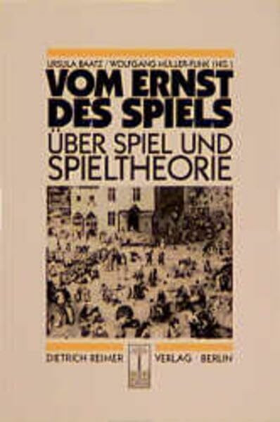 Vom Ernst des Spiels: Über Spiel und Spieltheorie (Reihe Historische Anthropologie)