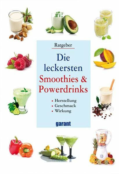 Die leckerstenSmoothies & Powerdrinks: Herstellung. Geschmack. Wirkung