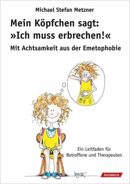 Mein Köpfchen sagt: Ich muss erbrechen!: Mit Achtsamkeit aus der Emetophobie. Ein Leitfaden für Betroffene und Therapeuten