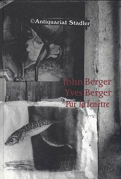 John Berger, Yves Berger - Par la Fenêtre: Zeichnungen von John Berger, Malerei von Yves Berger