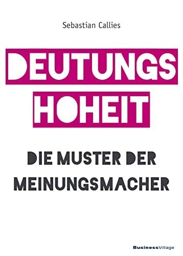 DEUTUNGSHOHEIT: Die Muster der Meinungsmacher DEUTUNGSHOHEIT: Die Muster der Meinungsmacher