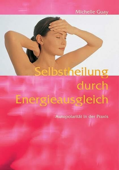 Selbstheilung durch Energieausgleich: Autopolarität in der Praxis