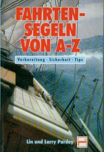 Fahrtensegeln von A bis Z: Vorbereitung, Sicherheit, Tips