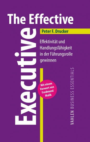 The Effective Executive: Effektivität und Handlungsfähigkeit in der Führungsrolle gewinnen (VAHLEN Business Essentials)