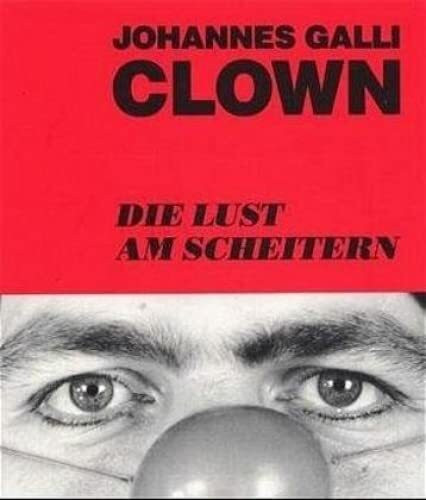 Clown - Die Lust am Scheitern: Ausdrucksstarke Fotos und tiefsinnige Aphorismen